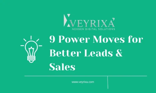 Veyrixa’s 9 Power Moves for Better Leads & Sales