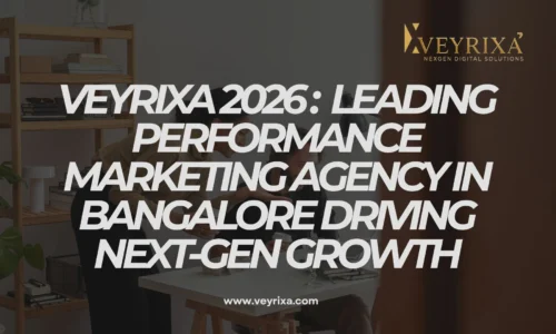 Veyrixa 2026: Leading Performance Marketing Agency in Bangalore Driving Next-Gen Growth